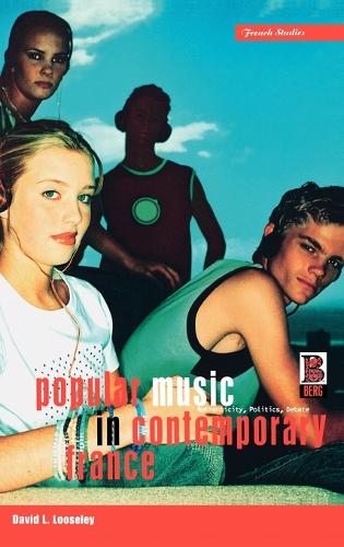 Popular Music in Contemporary France: Authenticity, Politics, Debate - Berg French Studies (Hardback)