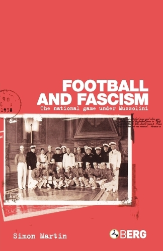Football and Fascism: The National Game Under Mussolini (Paperback)
