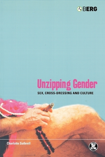 Unzipping Gender: Sex, Cross-Dressing and Culture - Dress, Body, Culture (Paperback)