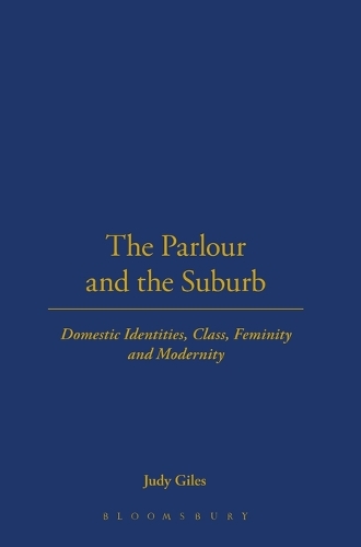 The Parlour and the Suburb: Domestic Identities, Class, Femininity and Modernity (Hardback)