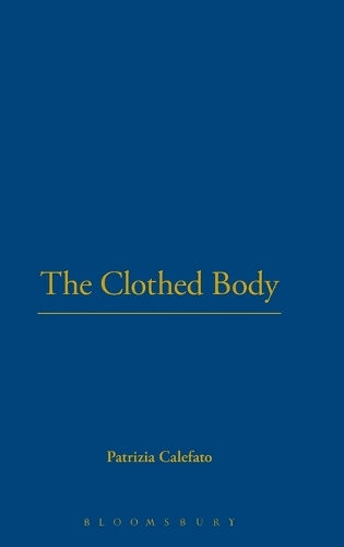 The Clothed Body - Dress, Body, Culture (Hardback)
