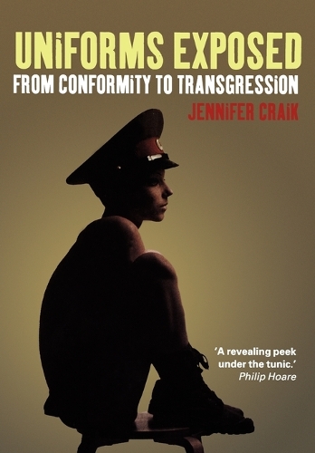 Uniforms Exposed: From Conformity to Transgression - Dress, Body, Culture v. 38 (Paperback)