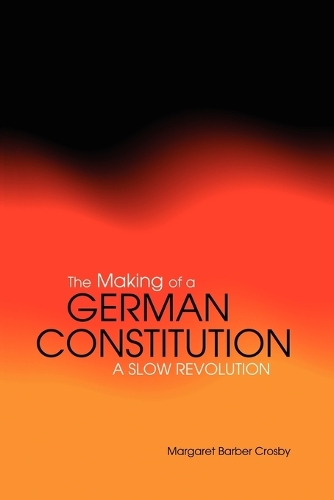 The Making of a German Constitution: A Slow Revolution (Paperback)