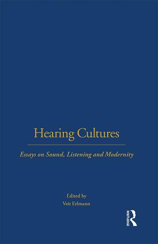 Hearing Cultures: Essays on Sound, Listening and Modernity - Wenner-Gren International Symposium v. 3 (Hardback)