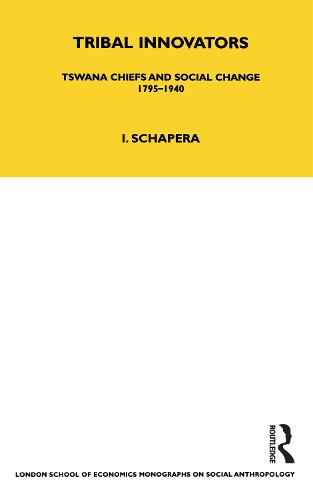 Tribal Innovators: Tswana Chiefs and Social Change, 1795-1940 - LSE Monographs on Social Anthropology v. 43 (Hardback)