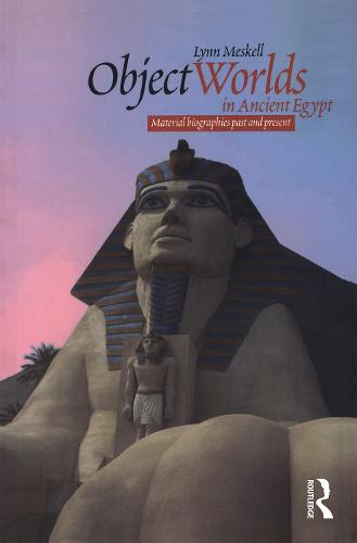 Object Worlds in Ancient Egypt: Material Biographies Past and Present - Materializing Culture (Paperback)