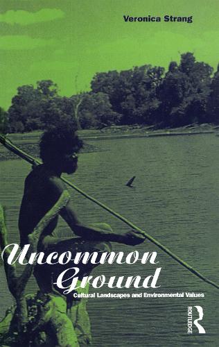 Uncommon Ground: Landscape, Values and the Environment - Explorations in Anthropology (Paperback)
