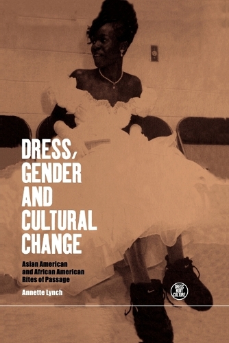 Dress, Gender and Cultural Change: Asian American and African American Rites of Passage - Dress, Body, Culture (Paperback)