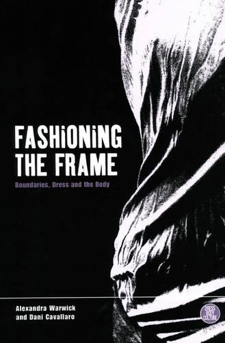 Fashioning the Frame: Boundaries, Dress and the Body - Dress, Body, Culture (Paperback)