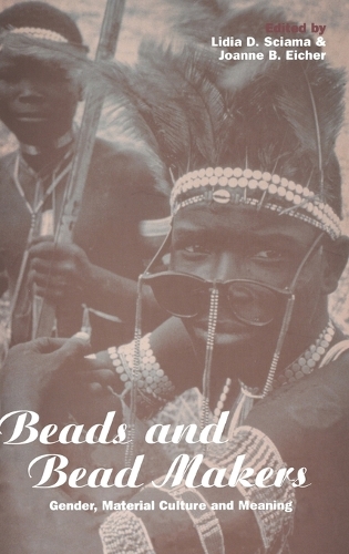 Beads and Beadmakers: Gender, Material Culture and Meaning - Cross-cultural Perspectives on Women v. 17 (Hardback)