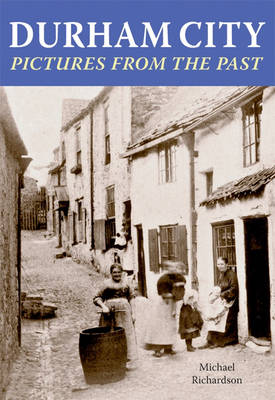 Durham City: Pictures from the Past (Hardback)