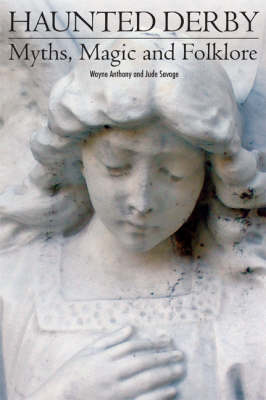 Haunted Derbyshire: Myths, Magic and Folklore (Hardback)
