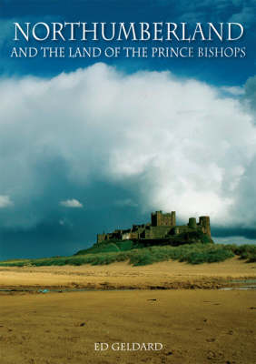 Northumberland: And the Land of the Prince Bishops (Hardback)