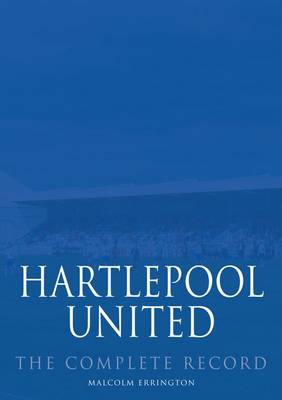 Hartlepool United: The Complete Record (Hardback)