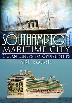 Southampton-Maritime City: Ocean Liners to Cruise Ships (Paperback)