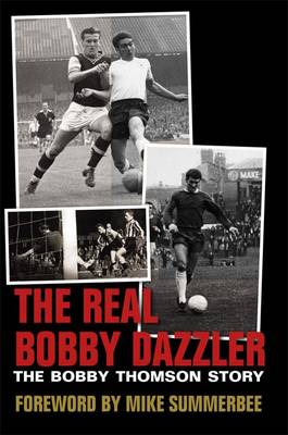 The Real Bobby Dazzler: The Bobby Thomson Story (Hardback)