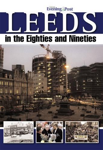 Leeds in the Eighties and Nineties (Hardback)