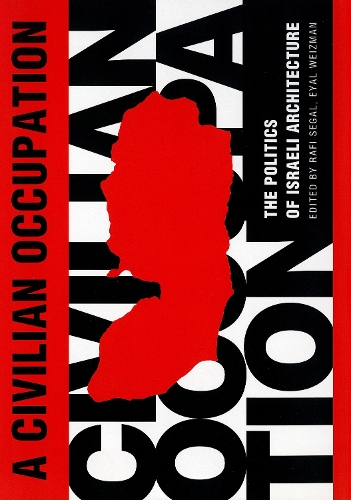Civilian Occupation: The Politics of Israeli Architecture (Hardback)