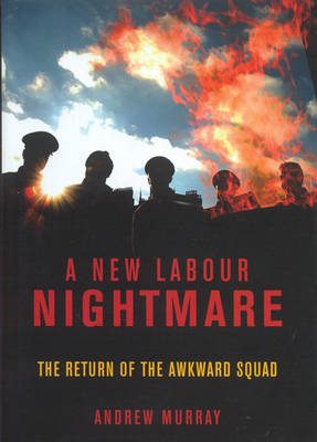 A New Labour Nightmare: The Return of the Awkward Squad (Hardback)