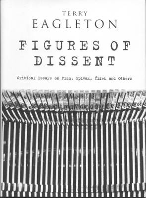 Figures of Dissent: Critical Essays on Fish, Spivak, Zizek and Others (Hardback)