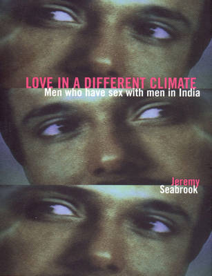 Love in a Different Climate: Men Who Have Sex with Men in India (Hardback)