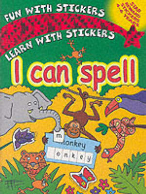 I Can Spell - Fun with stickers learn with stickers