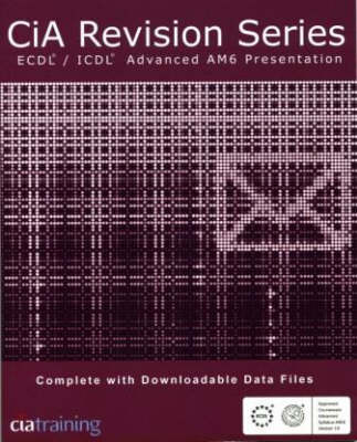 CiA Revision Series ECDL/ICDL Advanced AM6 Presentations - CIA Revision S. (Paperback)