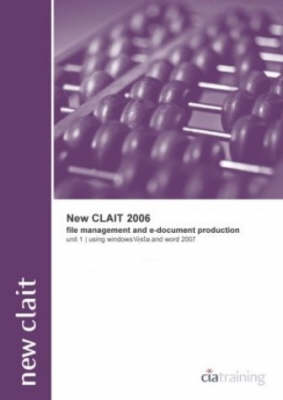 New CLAIT 2006 Unit 1 File Management and E-document Production Using Windows Vista and Word 2007 - New CLAIT 2006 (Spiral bound)
