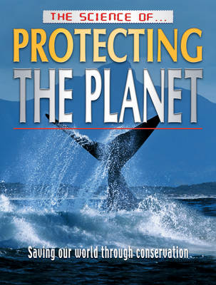 The Science of Protecting the Planet - Science of... S. v. 6 (Paperback)