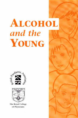 Alcohol and the Young: Report of a Joint Working Party of the Royal College of Physicians and the British Paediatric Association (Paperback)