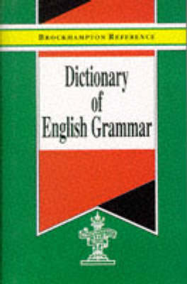 Dictionary of English Grammar - Brockhampton Reference Series (English Language) (Hardback)