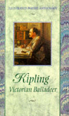 Kipling: Victorian Balladeer - Illustrated Poetry Anthology S. (Hardback)