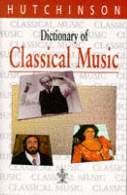 Dictionary of Classical Music - Hutchinson dictionaries (Hardback)