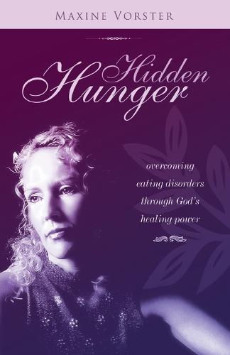 Hidden Hunger: Overcoming Eating Disorders Through God's Healing Power - Hope for the Hurting Series (Paperback)