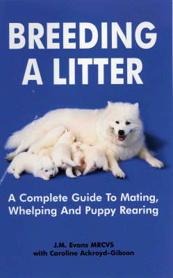 Breeding A Litter: A Complete Guide to Mating, Whelping and Puppy Rearing (Paperback)