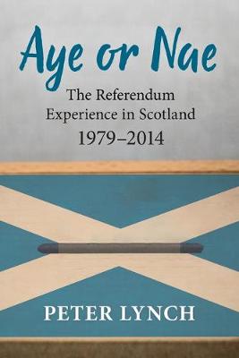 Aye or Nae: The Referendum Experience in Scotland 1979-2014 (Paperback)