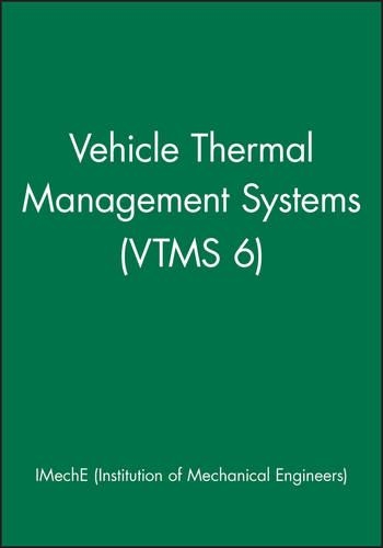 Vehicle Thermal Management Systems (VTMS 6) - IMechE Event Publications (Paperback)