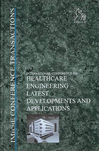 Healthcare Engineering: Latest Developments and Applications - IMechE Event Publications (Hardback)