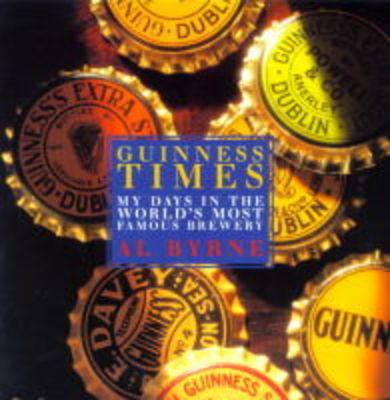 Guinness Times: My Days in the World's Most Famous Brewery (Hardback)