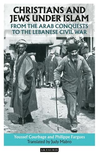 Christians and Jews Under Islam: From the Arab Conquests to the Lebanese Civil War (Hardback)