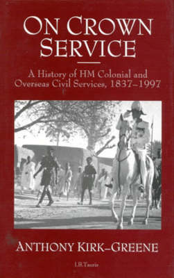 On Crown Service: History of the Colonial Service (Hardback)