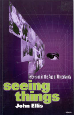Seeing Things: Television in the Age of Uncertainty (Paperback)
