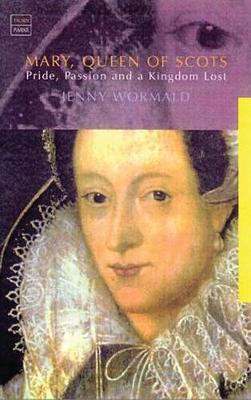 Mary, Queen of Scots: Politics, Passion and a Kingdom Lost (Paperback)