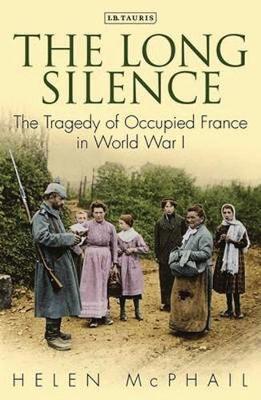 The Long Silence: Civilian Life under the German Occupation of Northern France, 1914-1918 (Paperback)