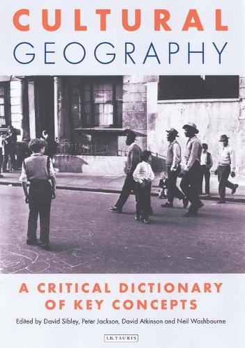 Cultural Geography: A Critical Dictionary of Key Ideas - International Library of Human Geography v. 3 (Hardback)