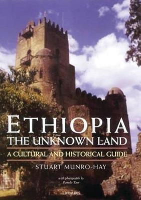 Ethiopia, the Unknown Land: A Cultural and Historical Guide (Hardback)