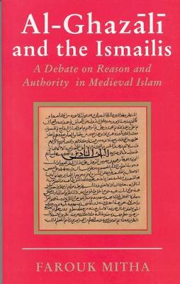 Al-Ghazali and the Ismailis: A Debate on Reason and Authority in Medieval Islam - Ismaili Heritage Series v. 5 (Paperback)