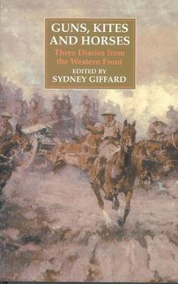 Guns, Kites and Horses: Three Diaries from the Western Front (Hardback)