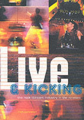 Live and Kicking: The Rock Concert Industry in the Nineties (Paperback)