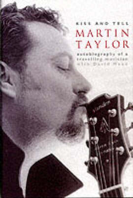 Martin Taylor: Kiss and Tell (Hardback)
